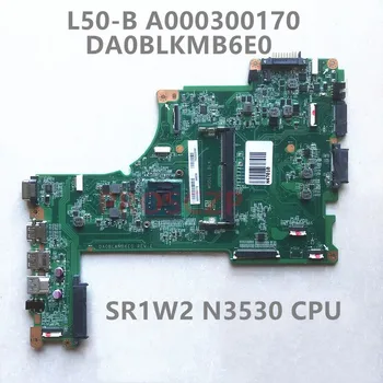 Материнская плата Для ноутбука Toshiba Satellite L50-B Материнская плата A000300170 DA0BLKMB6E0 с процессором N3530 100% Полностью Протестирована, работает хорошо